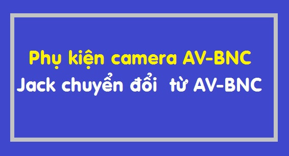 Phụ kiện camera AV-BNC